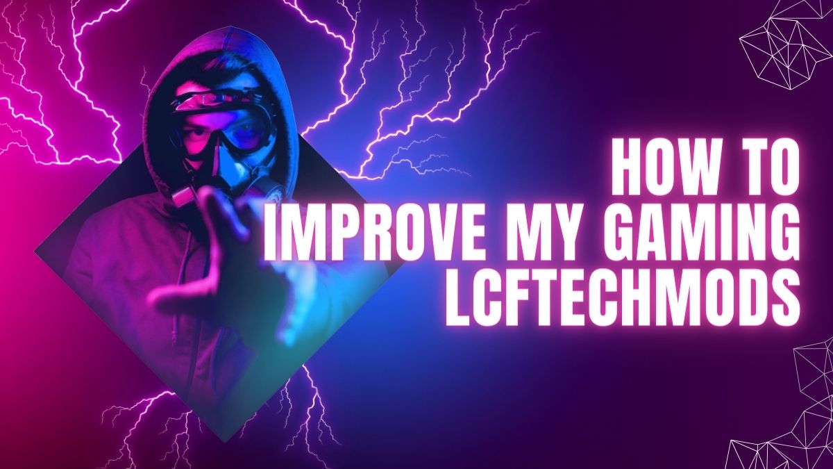 How To Improve My Gaming Lcftechmods