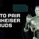 how to pair sennheiser earbuds