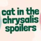 cat in the chrysalis spoilers